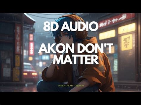 Akon Dont Matter 8D Audio YouTube