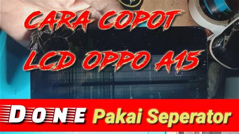 Cara Copot Lcd Oppo A Pakai Seperator Done Youtube