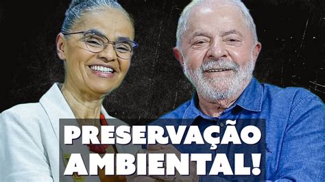 Lula Junta For As Marina Silva Pra Impedir Desmatamento E Garimpo