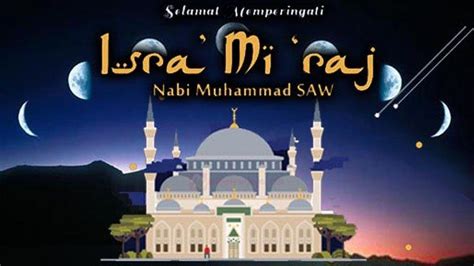 Mengenal Sejarah Isra Miraj Perjalanan Nabi Muhammad Saw Yang Akan Kita