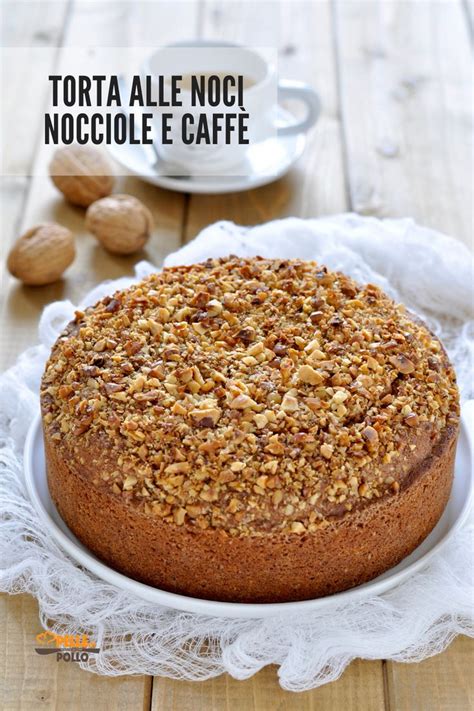 Torta alle noci nocciole e caffè Golosissima e soffice Recipe