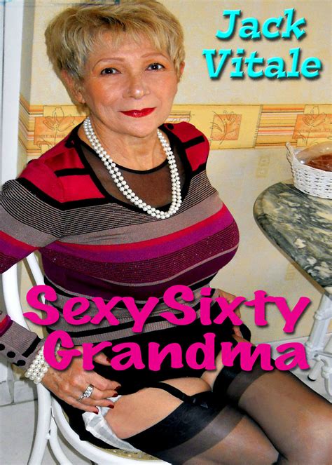 Sexy Sixty Grandma By Jack Vitale Goodreads