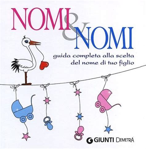 Nomi Nomi Guida Completa Alla Scelta Del Nome Di Tuo Figlio Libro