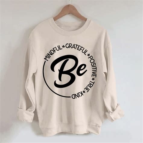 Be Mindful Grateful Positive True And Kind Sweatshirt Shehaha