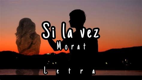 Letra Si La Vez Morat YouTube