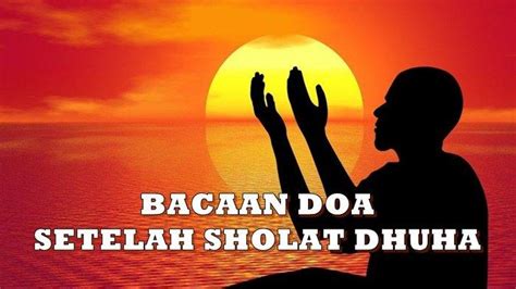 Doa Dhuha Doa Sesudah Sholat Dhuha Lengkap Tulisan Arab Latin Dan