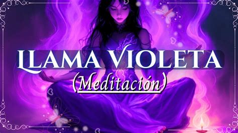 TRANSMUTACIÓN DE ENERGÍA MEDITACIÓN CON LA LLAMA VIOLETA YouTube