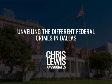 Unveiling the Different Federal Crimes in Dallas | Chris Lewis ...