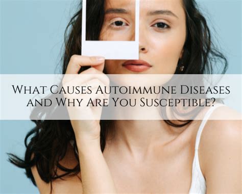 What Causes Autoimmune Diseases And Why Are You Susceptible Caplan