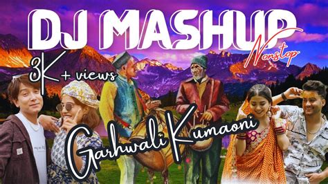 Kumauni Hit Songs Nonstop Dj Hits Kumauni Songs Garhwali Songs