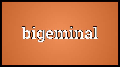 bigeminal meaning youtube