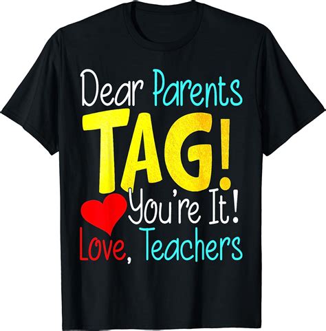 Dear Parents Tag Youre It Love Teachers Last Day Of School T Shirt