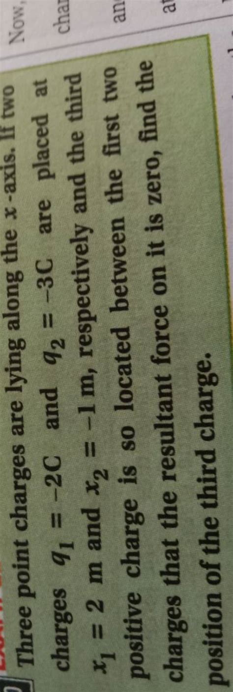 Three Point Charges Are Lying Along The X Axis If Two Charges Q1 2C An