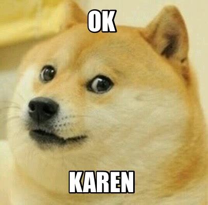 Meme Creator - Funny ok karen Meme Generator at MemeCreator.org!