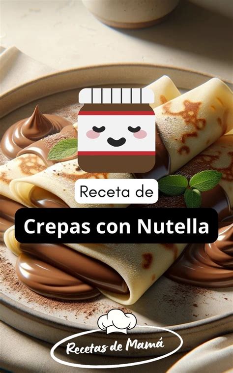 Receta De Crepas Con Nutella Rico Fácil Y Rápido En 2024 Nutella