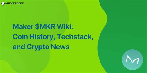 Maker Mkr Wiki Coin History Techstack And Crypto News Hackernoon