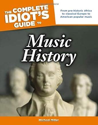 The Complete Idiot S Guide To Music History Miller Michael