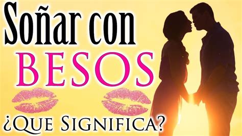 C Mo Interpretar El Significado De So Ar Con Besar A Alguien Descubre