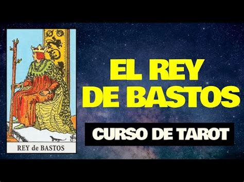 Descubre El Verdadero Significado Del Rey De Bastos En El Tarot Y C Mo