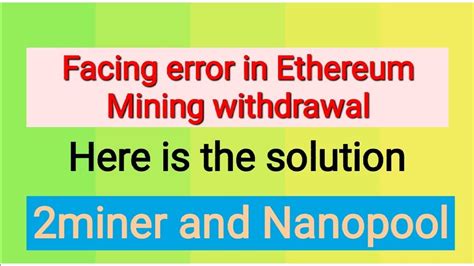 2Miner and Nanopool Ethereum Mining withdrawal error and solution - YouTube