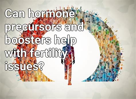 Can Hormone Precursors And Boosters Help With Fertility Issues