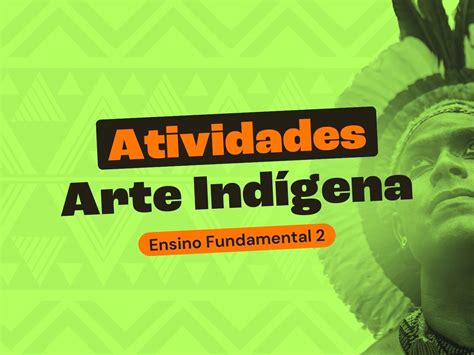 Atividades Sobre Arte Indígena Para O Ensino Fundamental Ii Toda