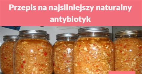 Przepis Na Najsilniejszy Naturalny Antybiotyk Tylko Naturalne