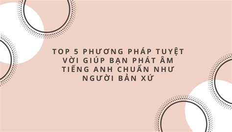 Toptip Top Ph Ng Ph P Tuy T V I Gi P B N Ph T M Ti Ng Anh Chu N