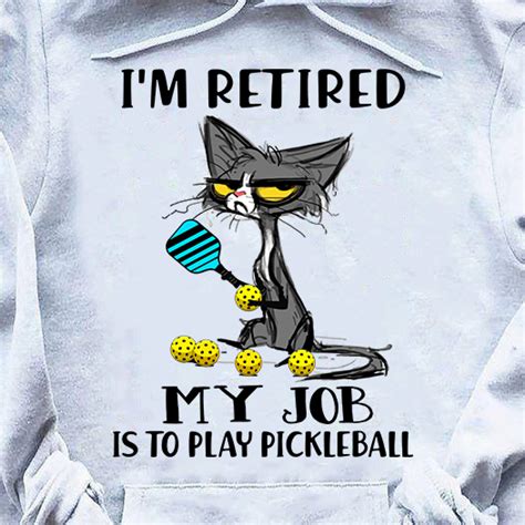 I'm retired my job is to play pickleball - Cat and pickleball Shirt ...