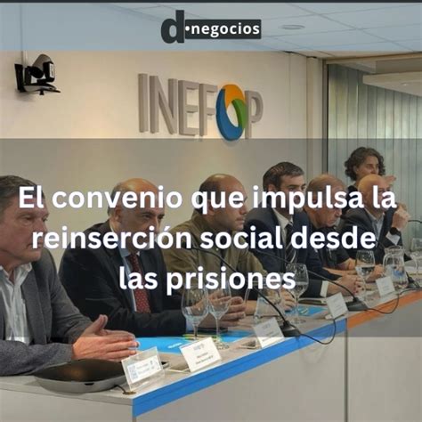 El convenio que impulsa la reinserción social desde las prisiones