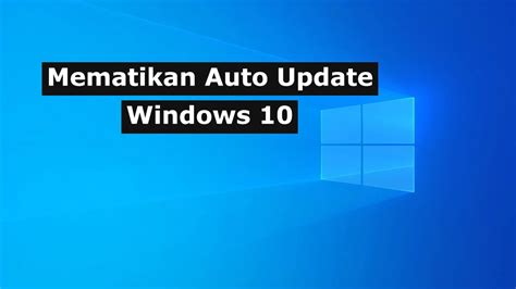 Cara Mematikan Auto Update Windows 10 Tanpa Ribet MASTAH