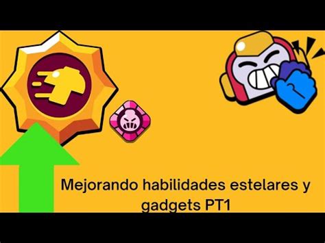 Mejorando Habilidades Estelares Y Gadgets PT1 YouTube