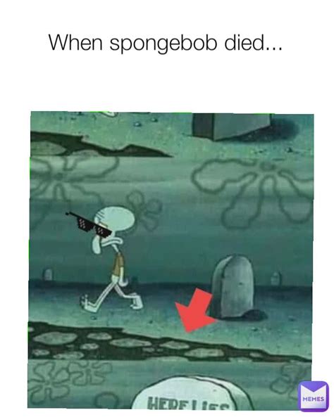 When spongebob died... | @spongebobXDxxpartrick | Memes