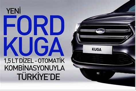 Yeni Ford Kuga Lt Dizel Otomatik Kombinasyonuyla T Rkiyede