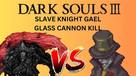 DARK SOULS III Slave Knight Gael Glass Cannon Speed Kill YouTube