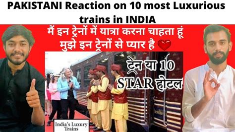 Pakistani Reaction On Top Most Luxurious Trains In India India