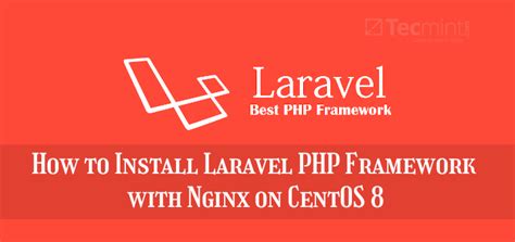 How To Install Laravel PHP Framework With Nginx On CentOS 8