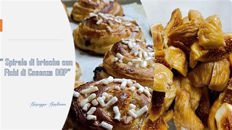 Spirale Di Brioche Con Fichi Di Cosenza Dop Youtube