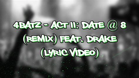 4batz Act Ii Date 8 Remix Feat Drake Lyric Video Youtube