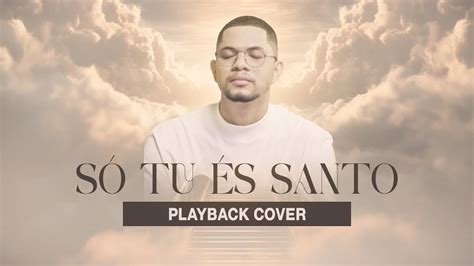 SÓ TU ÉS SANTO Pedro Henrique PLAYBACK Tom E YouTube