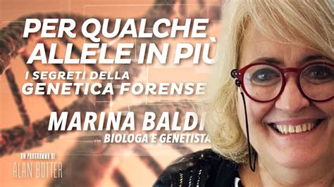 I Segreti Della Genetica Forense Alanbotter Intervista Marina Baldi