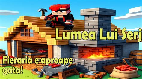 Minecraft 19 LUMEA LUI SERJ FIERĂRIA E APROAPE GATA YouTube