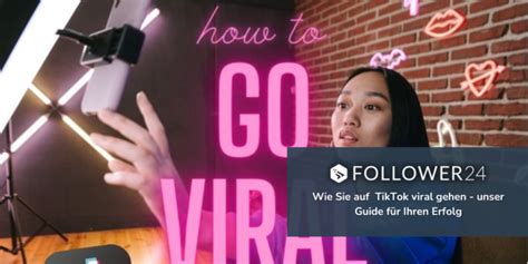 Wie Sie Bei Tiktok Viral Gehen Die Komplette Anleitung 2024 Follower24