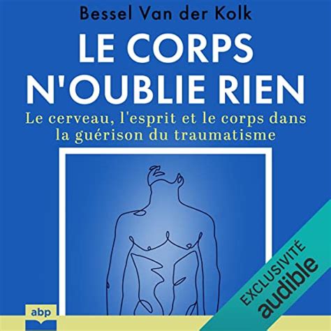 Le Corps N Oublie Rien Le Cerveau L Esprit Et Le Corps Dans La