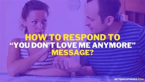 9 Better Responses To You Dont Love Me Anymore” Message • Better