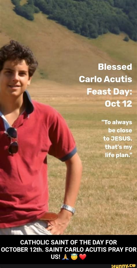 Blessed Carlo Acutis Feast Day Oct To Always Be Close To Jesus