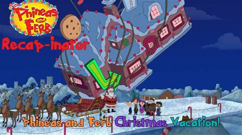 Phineas And Ferb Recap Inator Phineas And Ferb Christmas Vacation