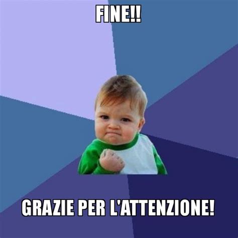 Fine Grazie Per Lattenzione Success Kid Meme Generator