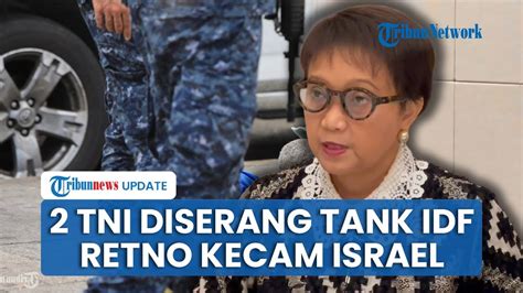 Menlu Retno Geram Seusai Israel Serang Prajurit Tni Hingga Terluka Di