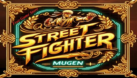 ⭐👉 Street Fighter MUGEN | Free MUGEN Games Store [Download]